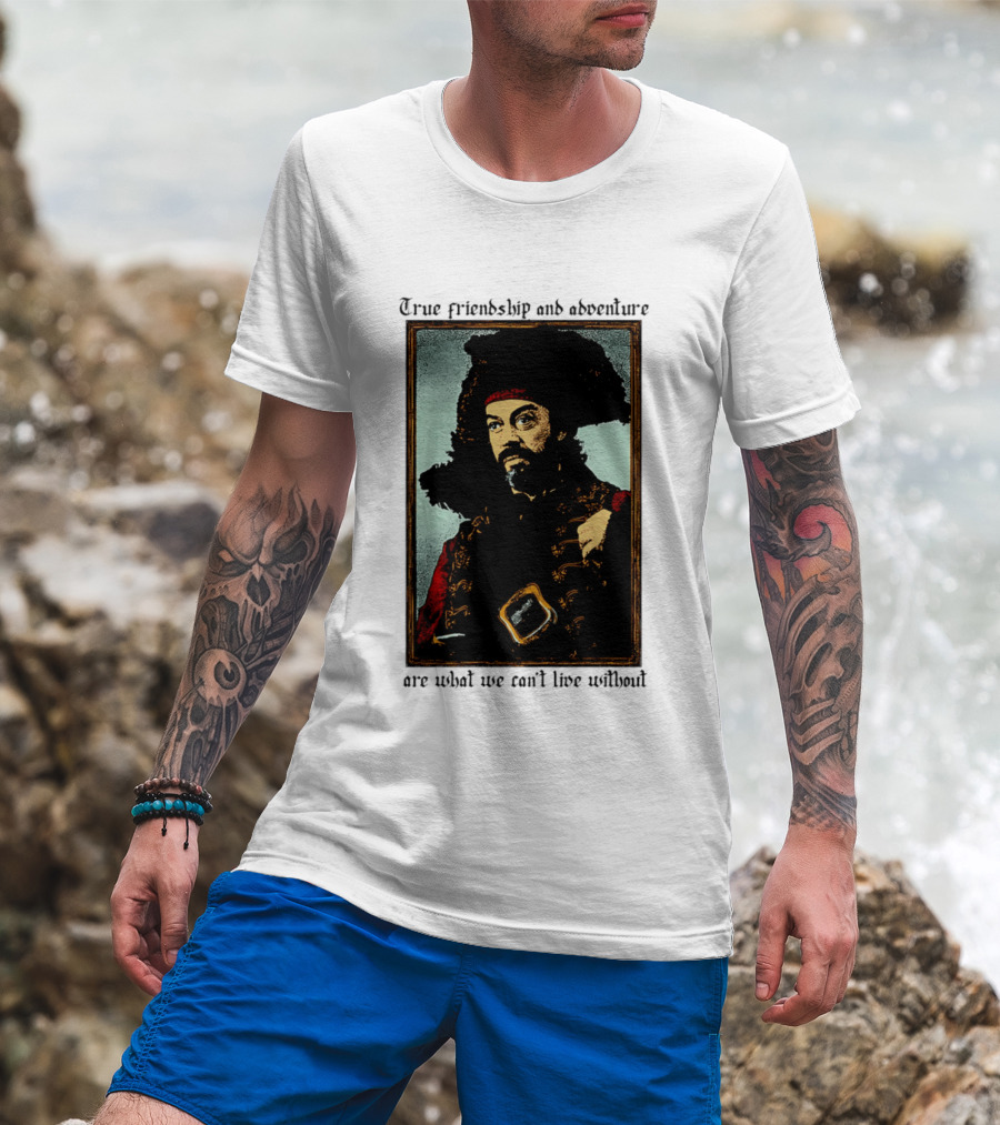 True Friendship And Adventure With Iconic Explorer Are What We Can't Live Without T-Shirt