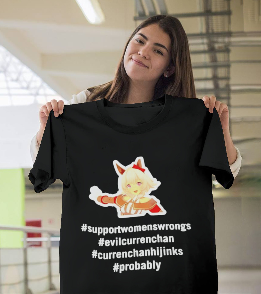 #SupportWomensWrongs #EvilCurrenChan #CurrenChanHijinks #Probably T-Shirt