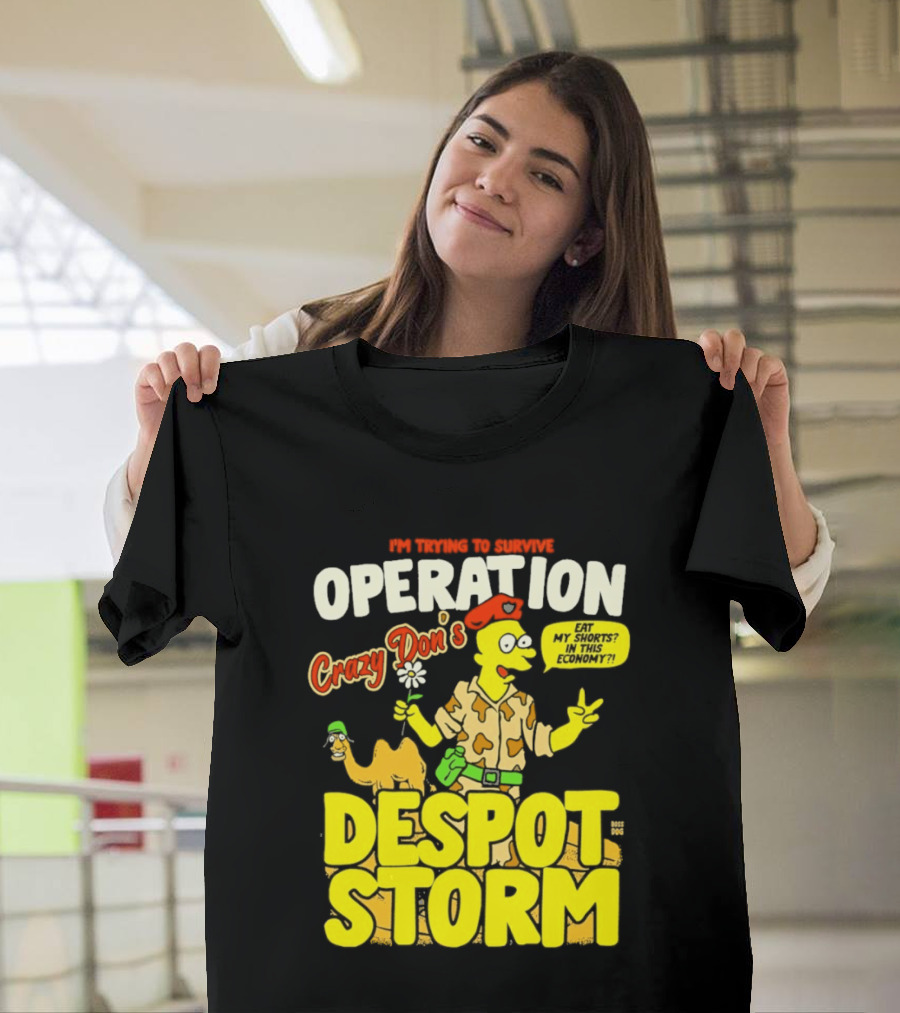 I'm Trying To Survive Operation Crazy Don's Despot Storm Eat My Shorts In This Economy T-Shirt