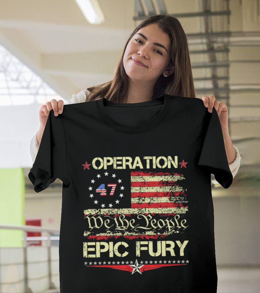 Operation 47 We The People Epic Fury Flag USA T-Shirt
