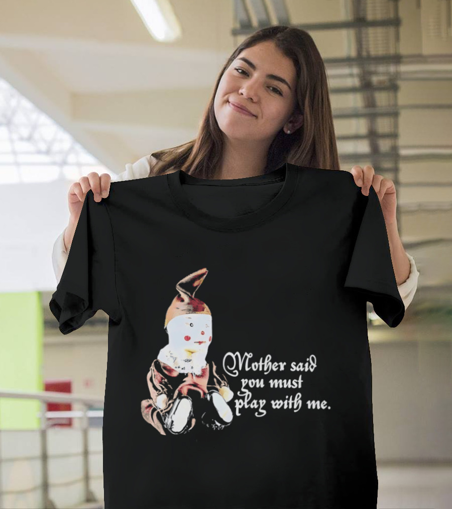 Mother Said You Must Play With Me Puppet T-Shirt