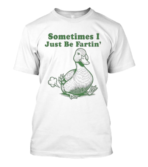 Sometimes I Just Be Fartin' Duck Image T-Shirt