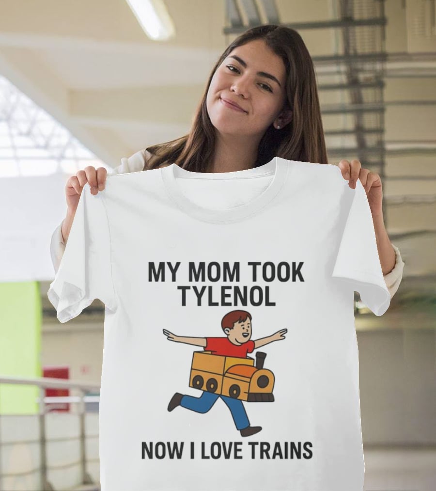 My Mom Took Tylenol Now I Love Trains Fun Cartoon Kid T-Shirt