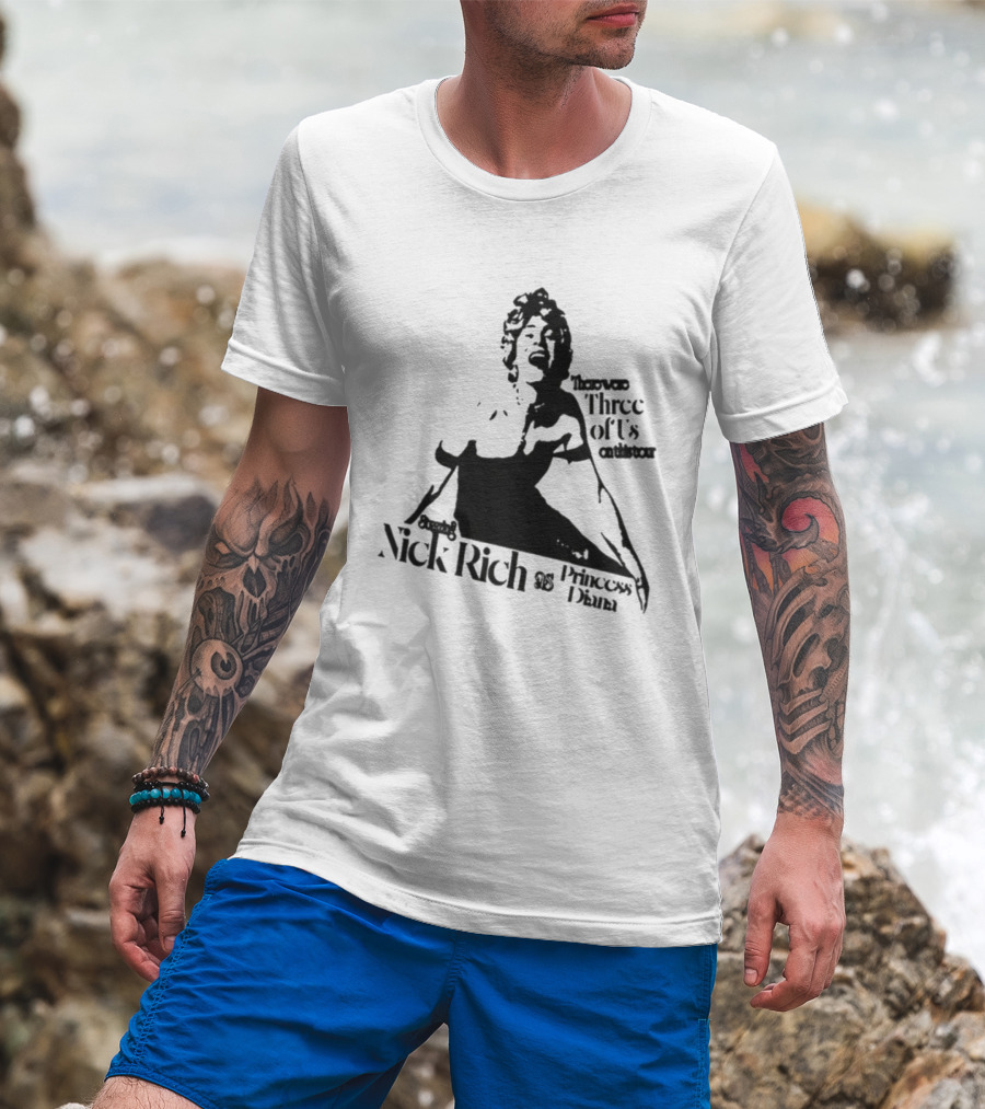Nick Rich As Princess Diana There Were Three Of Us On This Tour T-Shirt