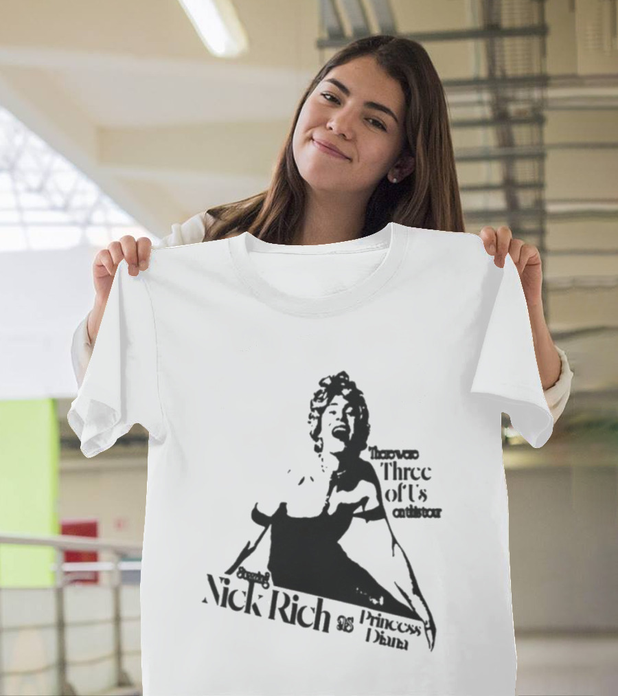 Nick Rich As Princess Diana There Were Three Of Us On This Tour T-Shirt