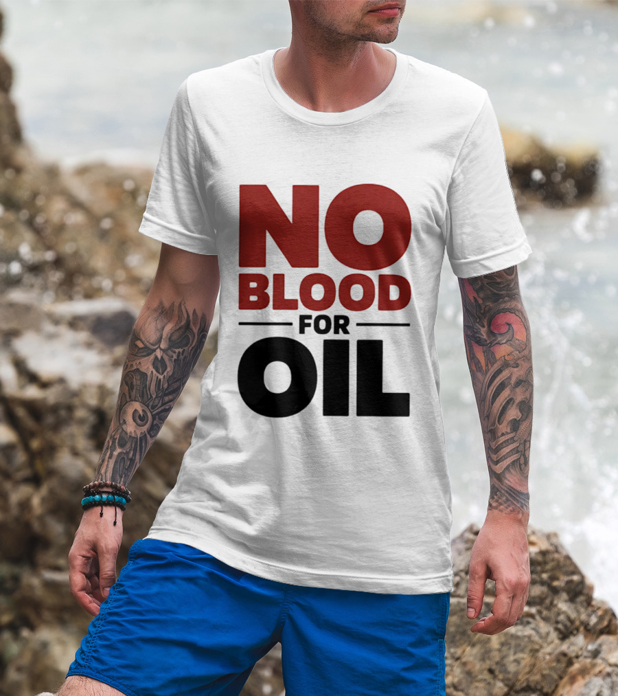 No Blood For Oil And T-Shirt