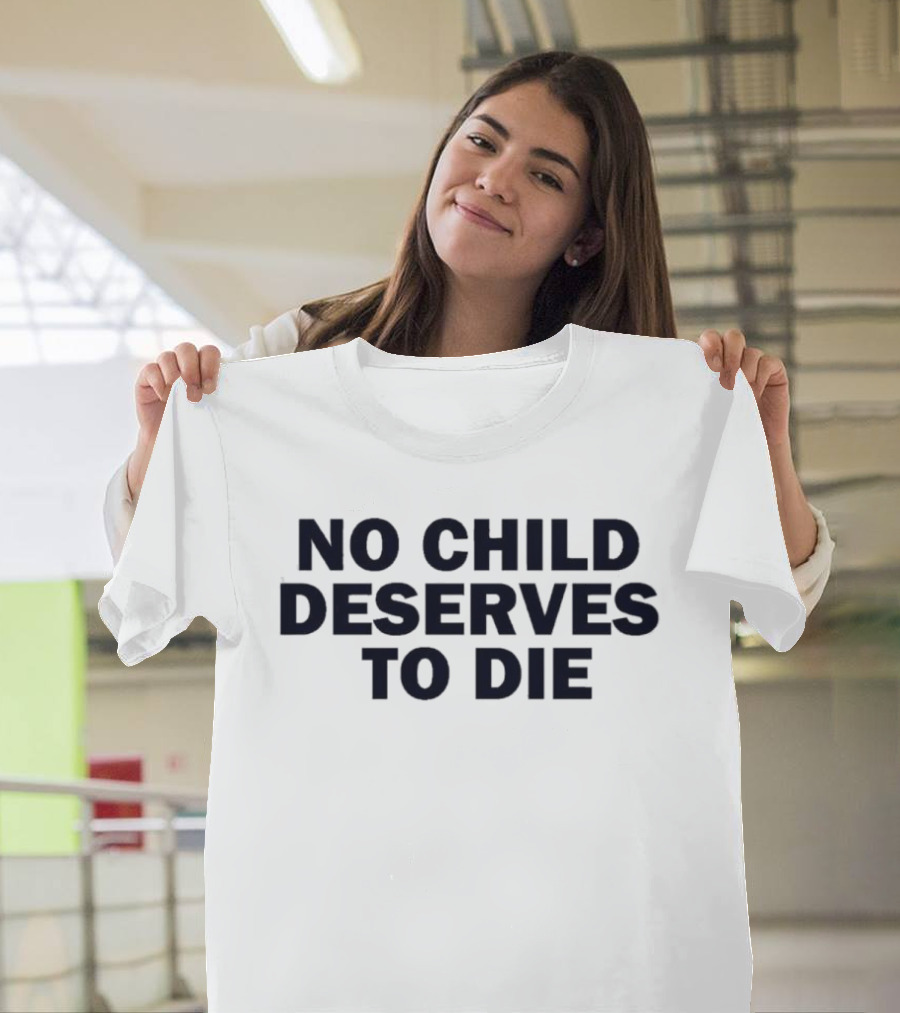No Child Deserves To Die No Blood For Oil T-Shirt