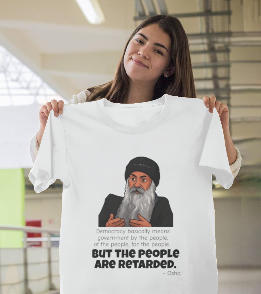 Democracy Osho Quote Government People Retarded T-Shirt