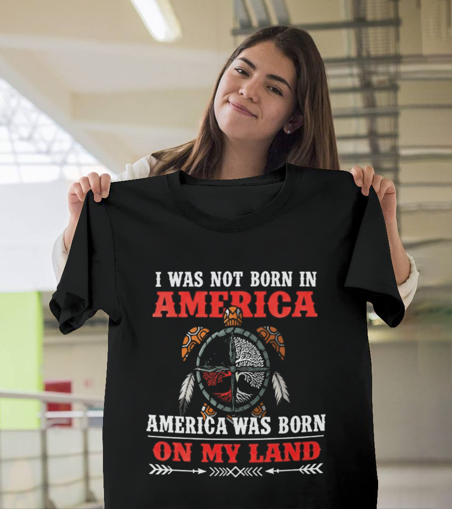 I Was Not Born In America America Was Born On My Land Turtle T-Shirt