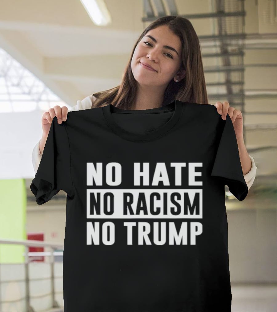 No Hate No Racism No Trump Protest T-Shirt