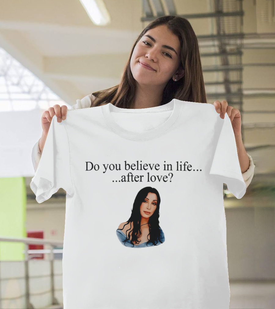 Do You Believe In Life After Love Cher 90s Iconic Music Reference T-Shirt