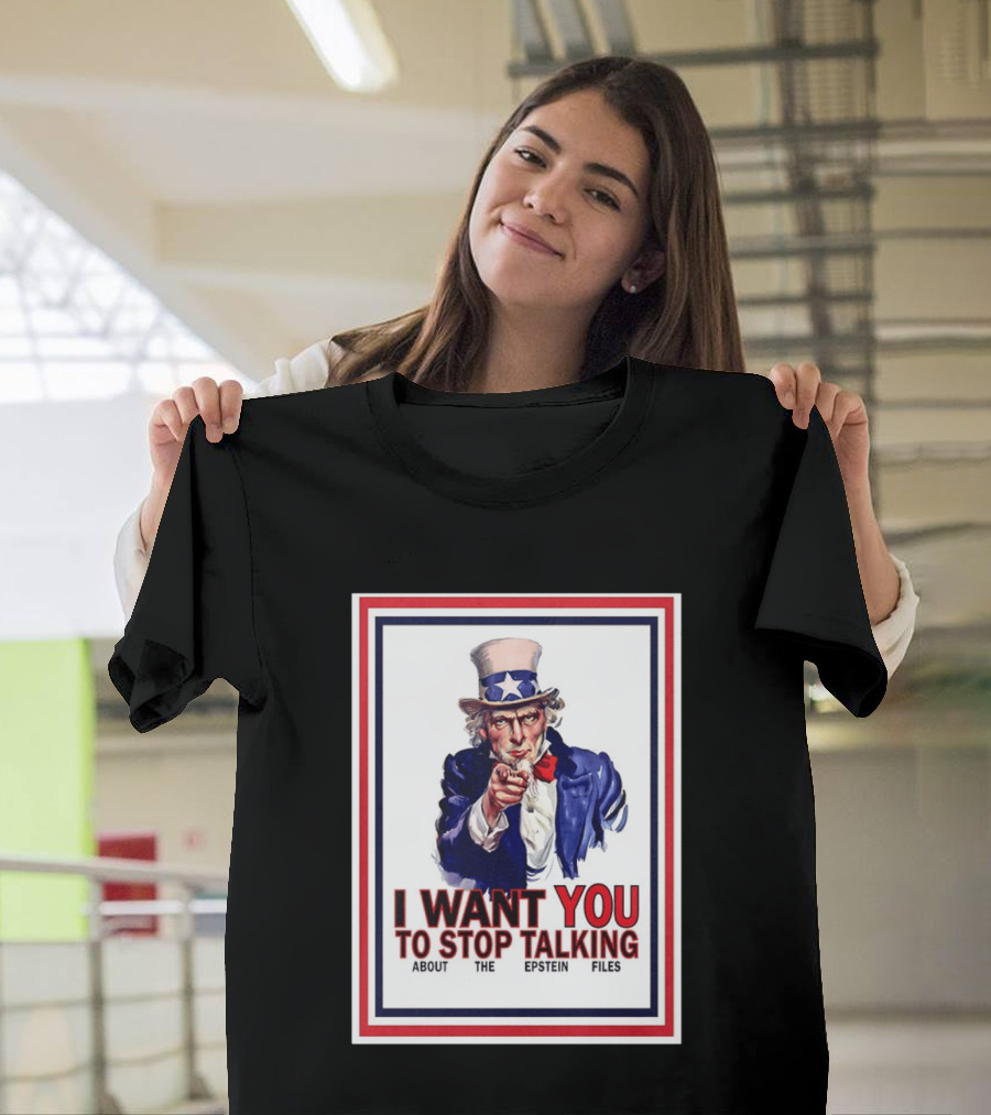 Uncle Sam I Want You To Stop Talking About The Epstein Files T-Shirt