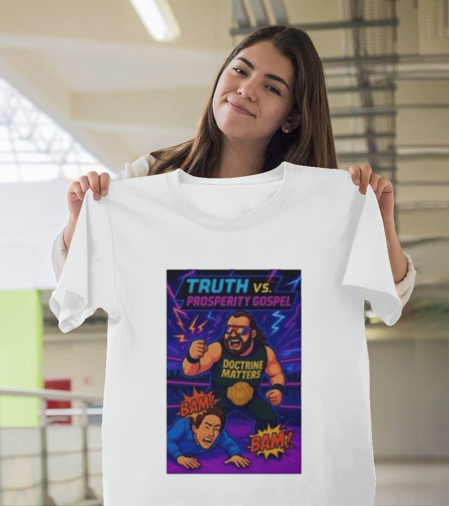 Truth Vs. Prosperity Gospel Doctrine Matters Wrestling Showdown BAM T-Shirt