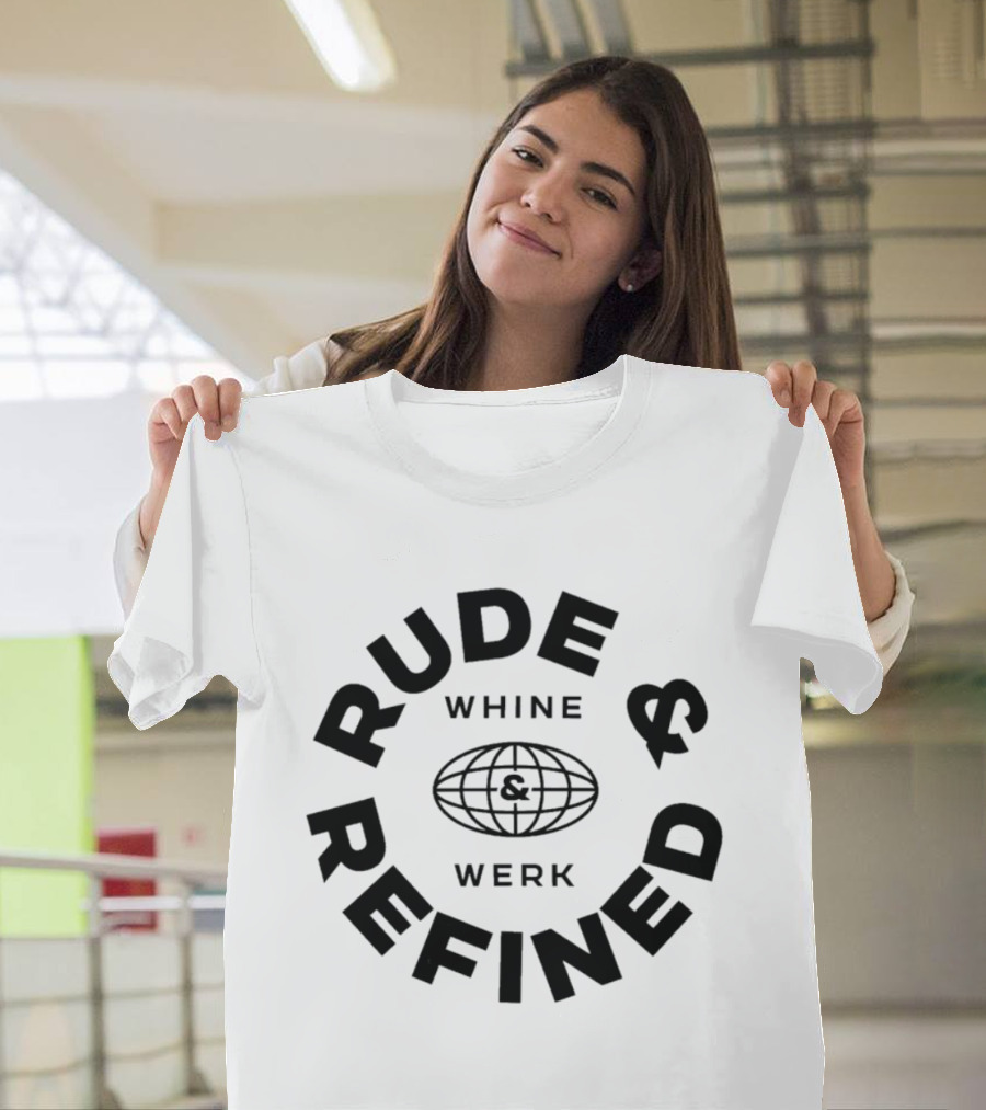 Rude Refined Whine Werk Globe T-Shirt