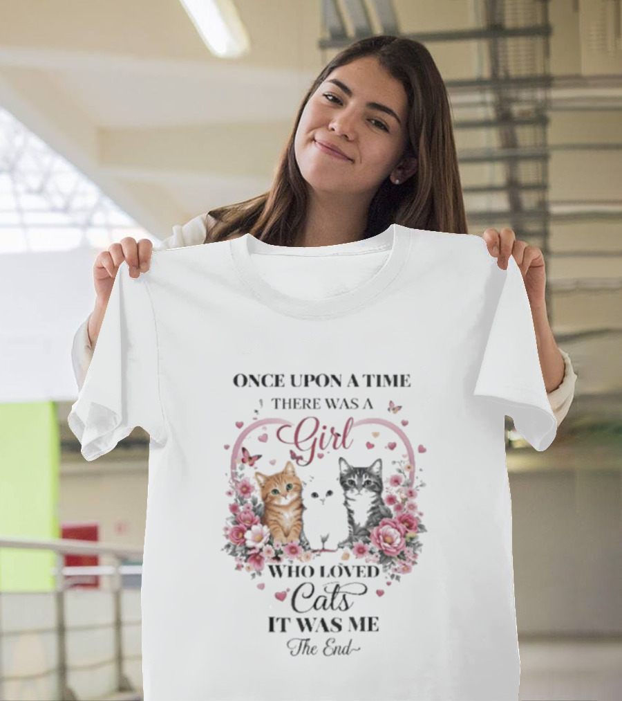 Once Upon A Time There Was A Girl Who Loved Cats It Was Me The End T-Shirt