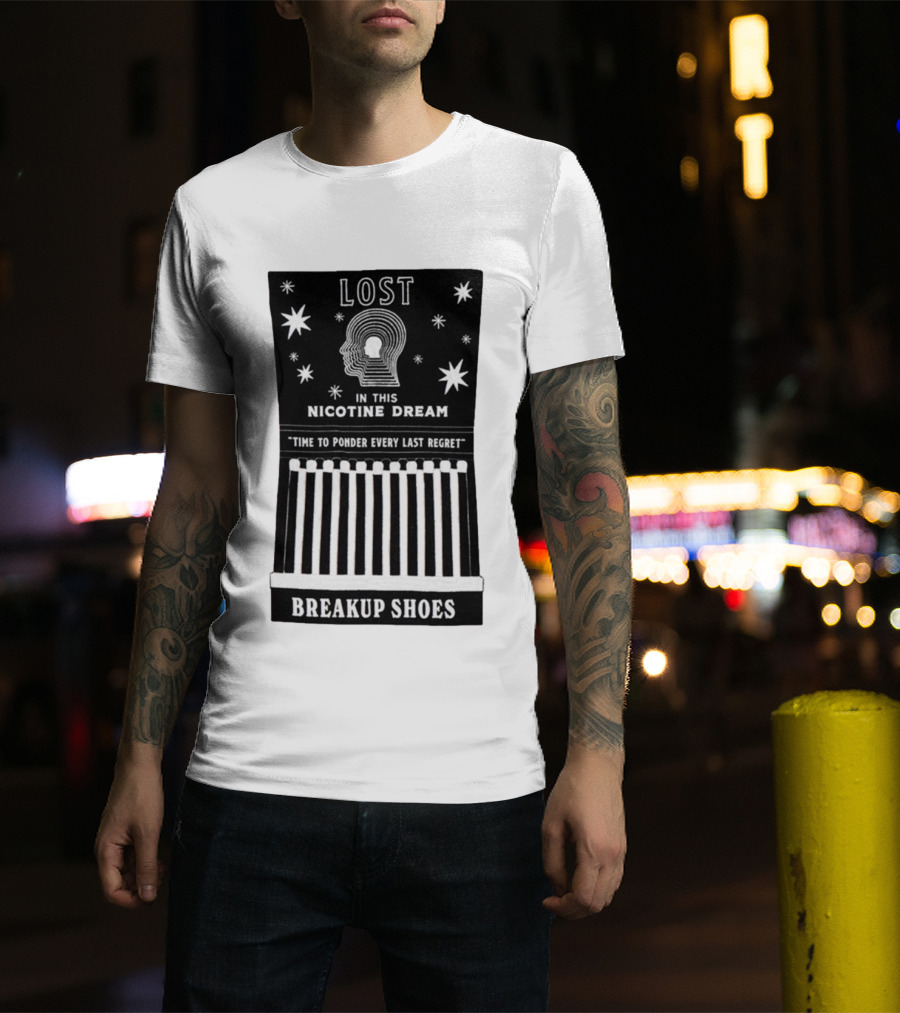 Breakup Shoes Lost In This Nicotine Dream Time To Ponder Every Last Regret T-Shirt