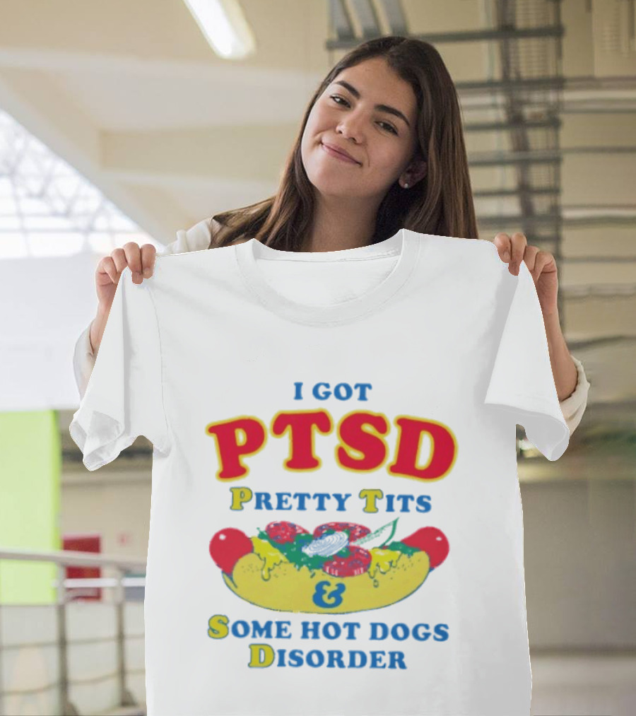 I Got PTSD Pretty Tits & Some Hot Dogs Disorder T-Shirt