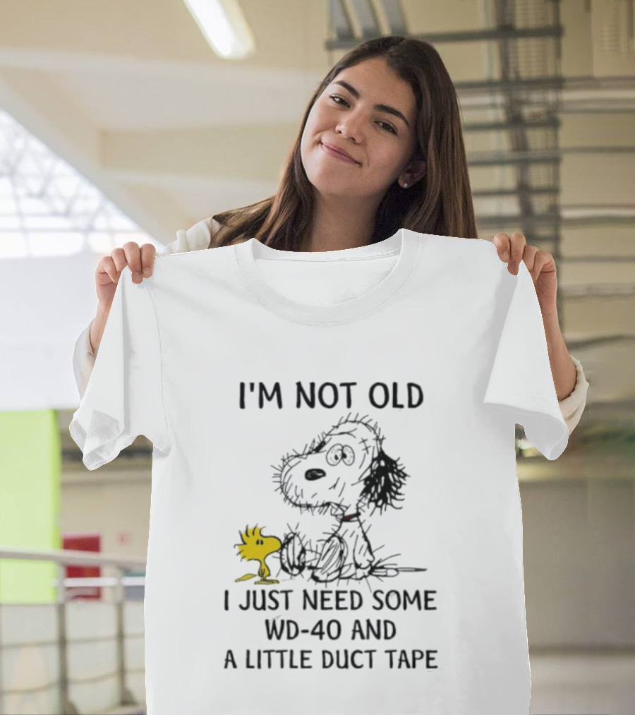 I'm Not Old Snoopy Just Need Some WD 40 And A Little Duct Tape T-Shirt