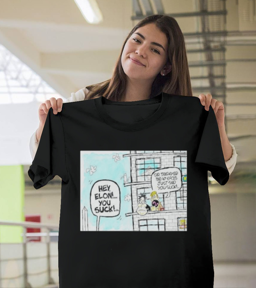 Hey Elon You Suck Sir Taxpayer 318 47 6925 Just Said T-Shirt