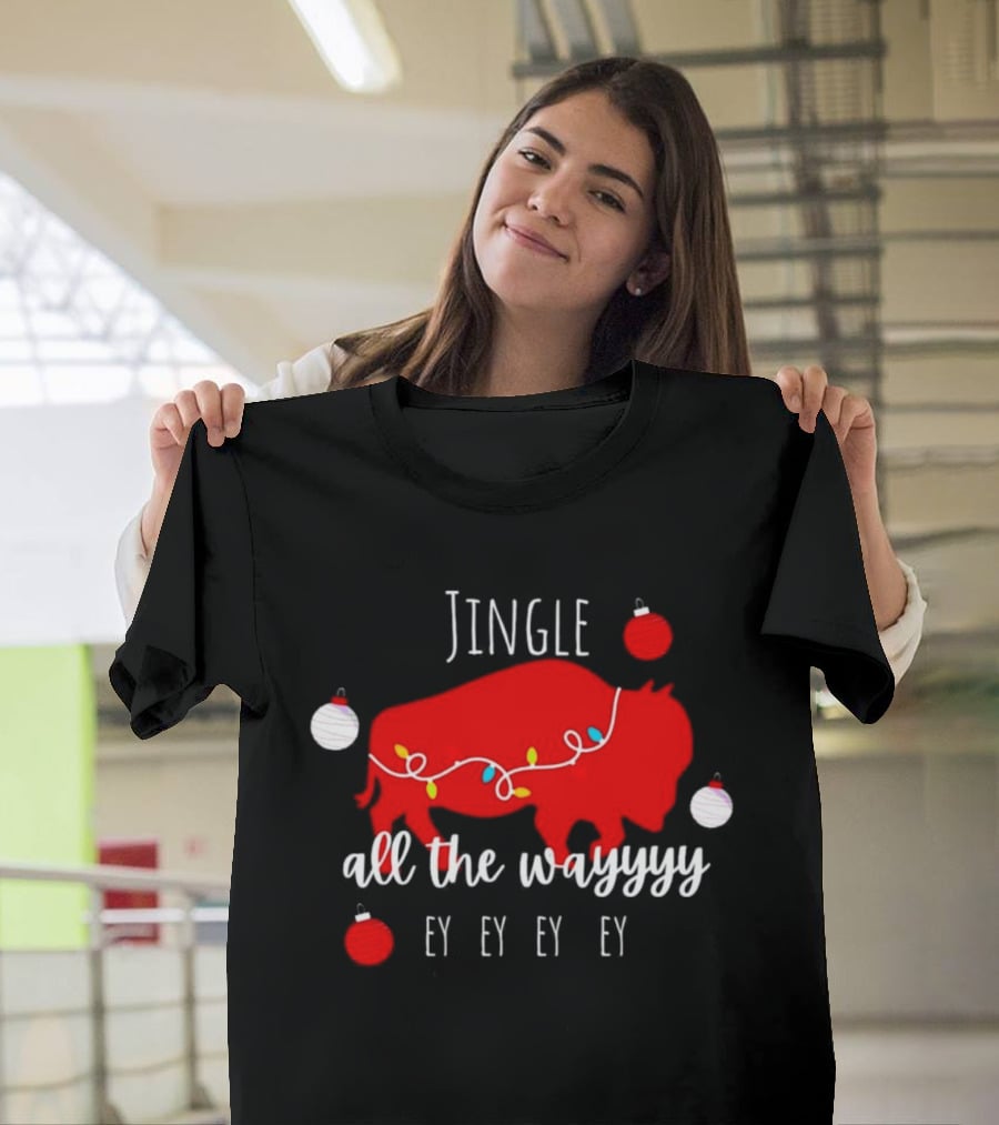 Jingle All The Wayyy Ey Ey Ey Buffalo Christmas T-Shirt