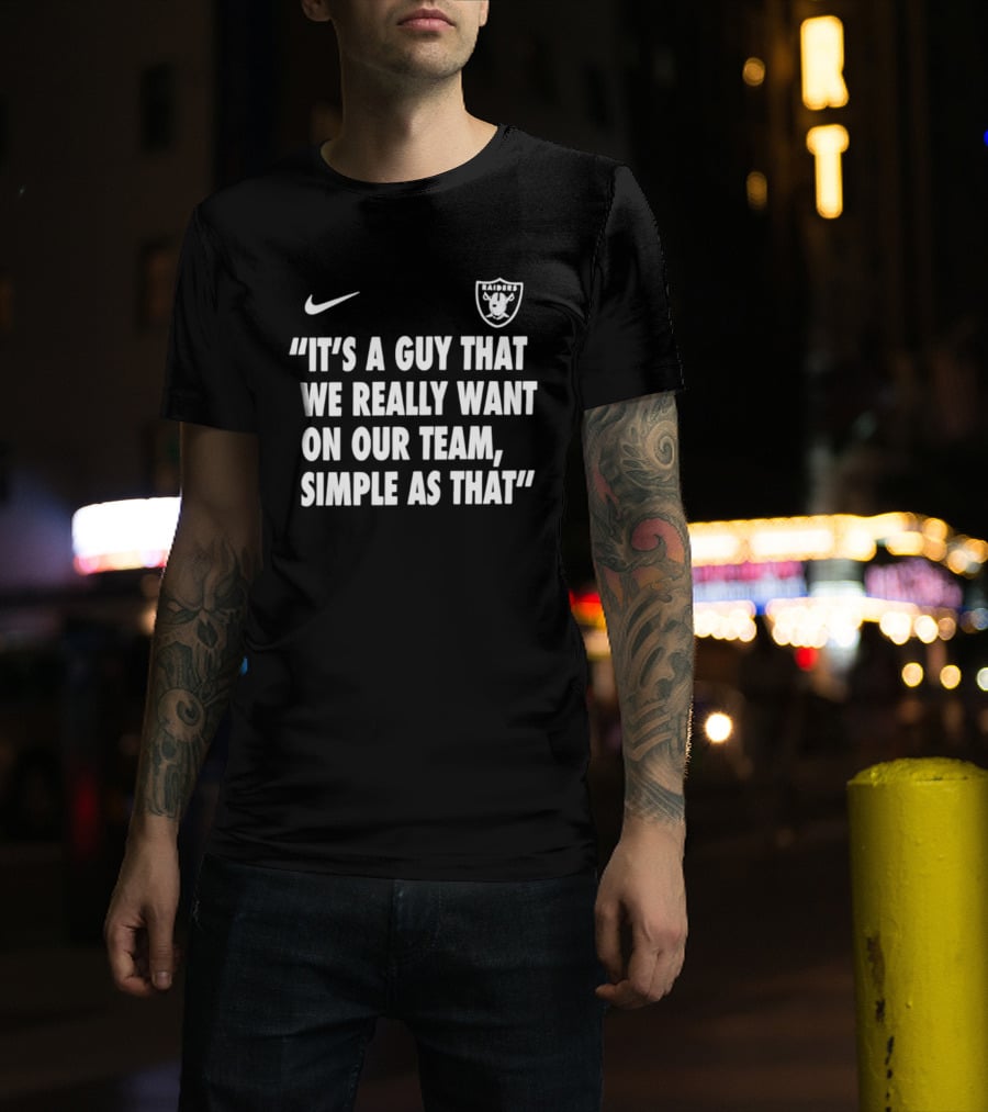 Nike Las Vegas Raiders "It's A Guy That We Really Want On Our Team, Simple As That T-Shirt