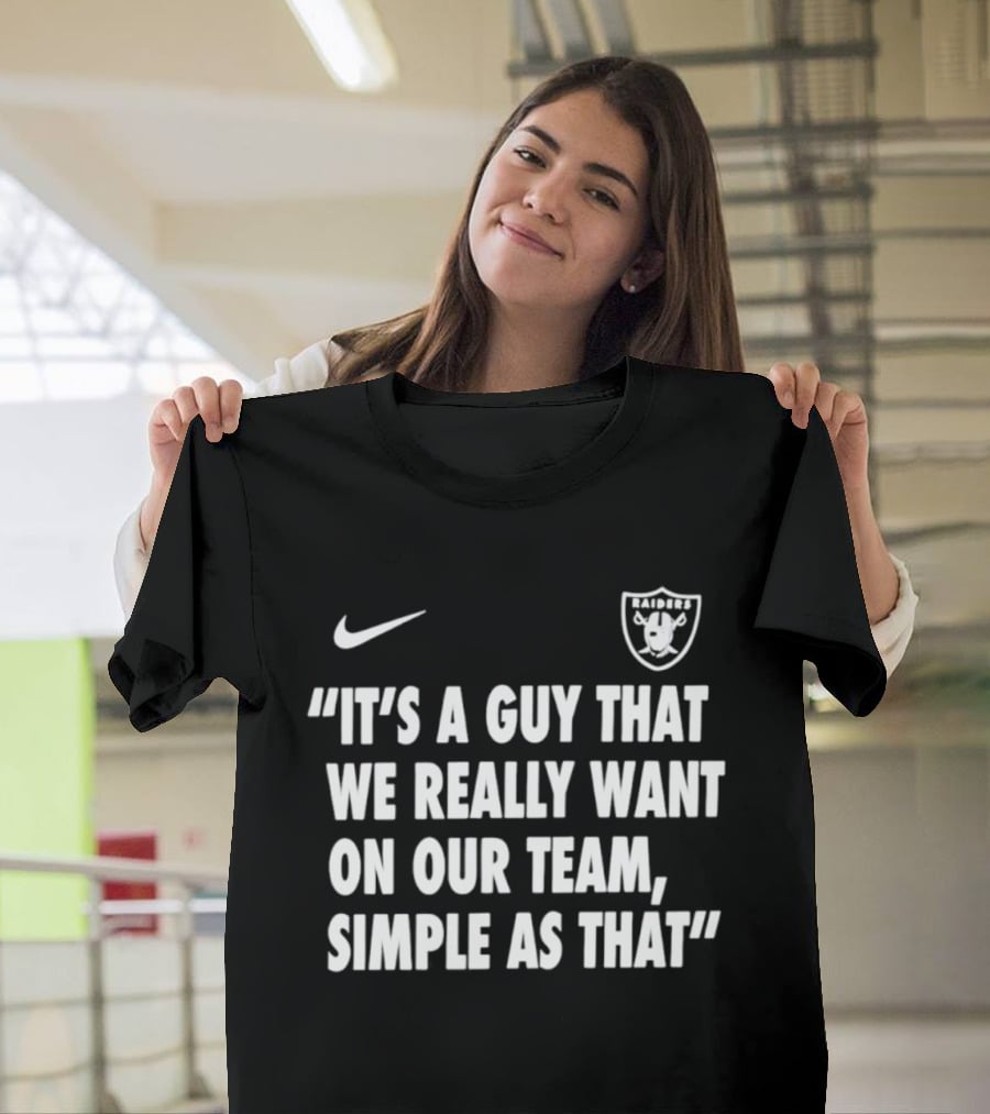 Nike Las Vegas Raiders "It's A Guy That We Really Want On Our Team, Simple As That T-Shirt