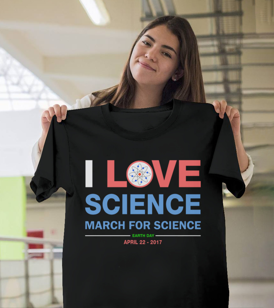 I Love Science March For Science Earth Day April 22 2017 T-Shirt