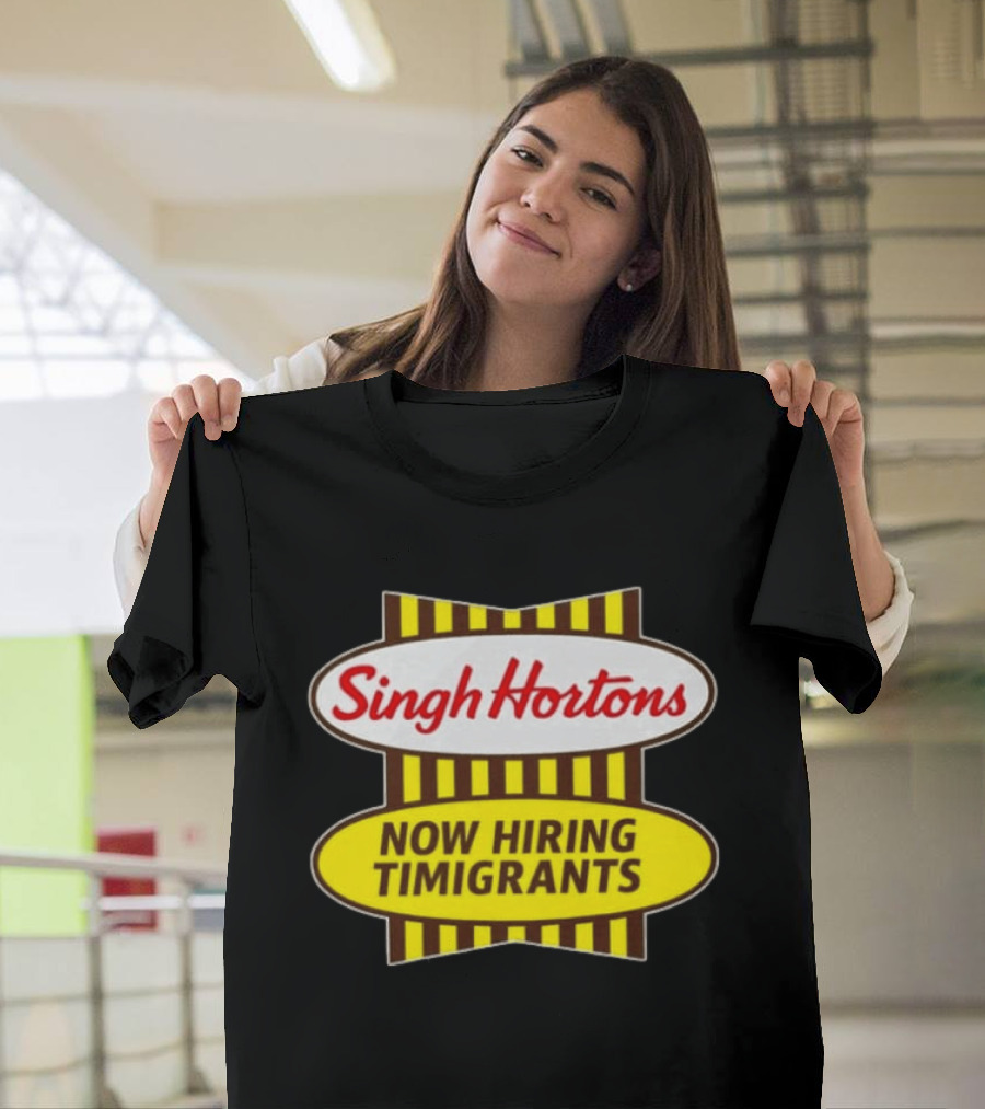 Singh Hortons Now Hiring Timigrants T-Shirt