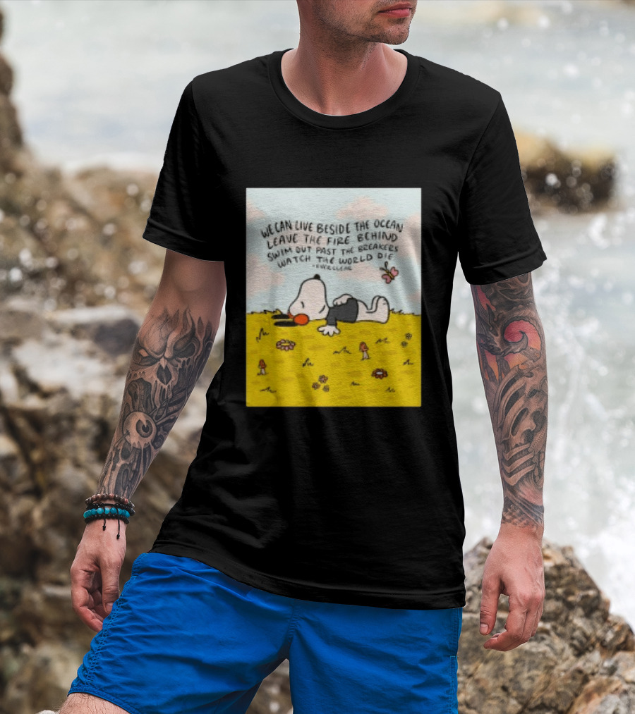 We Can Live Beside The Ocean Leave The Fire Behind Swim Out Past The Breakers Snoopy The World Die Everclear T-Shirt