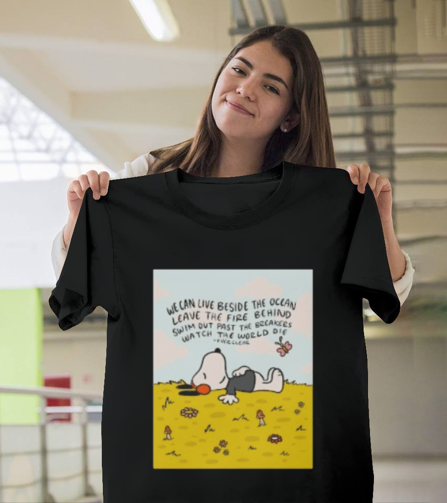 We Can Live Beside The Ocean Leave The Fire Behind Swim Out Past The Breakers Snoopy The World Die Everclear T-Shirt