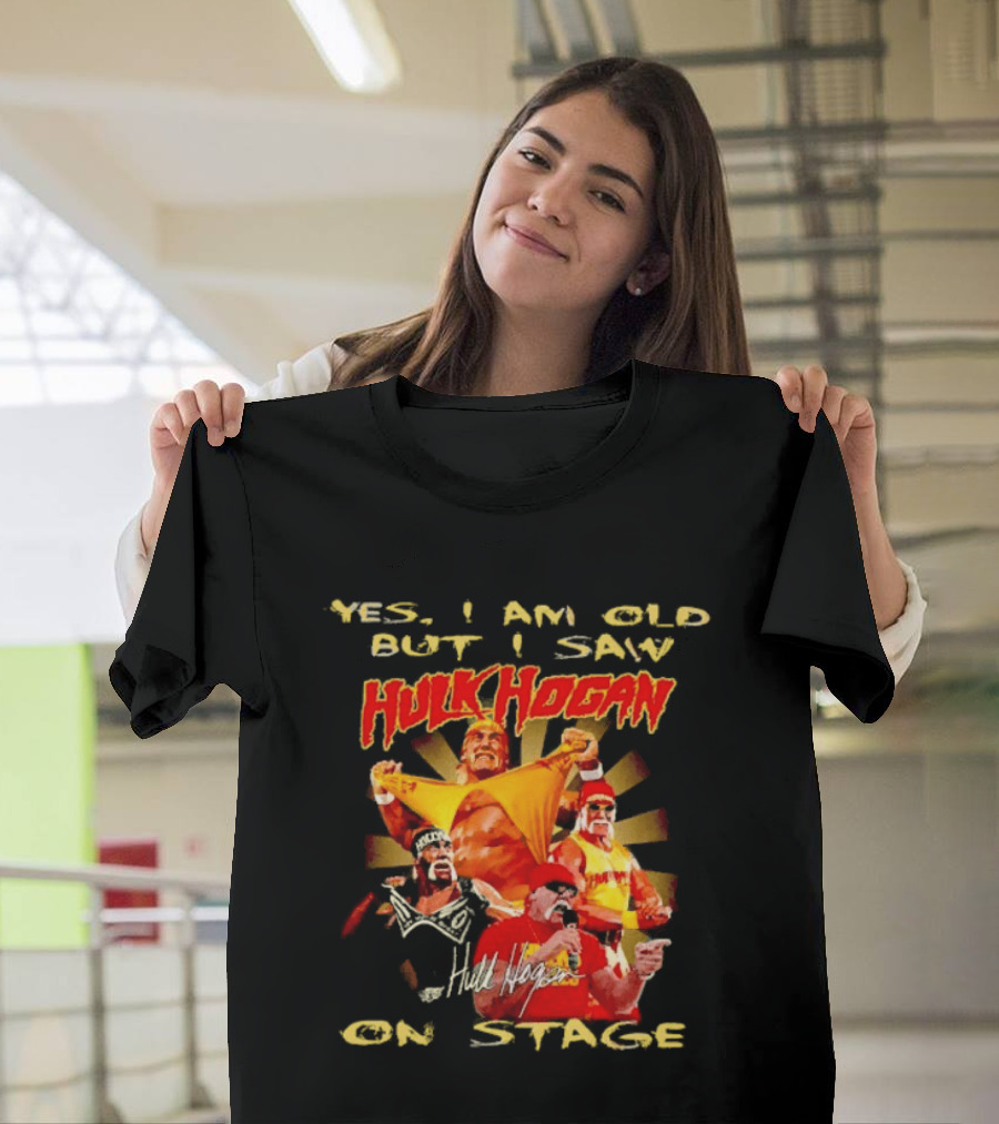 Yes I Am Old But I Saw Hulk Hogan On Stage Retro Wrestling Legend T-Shirt