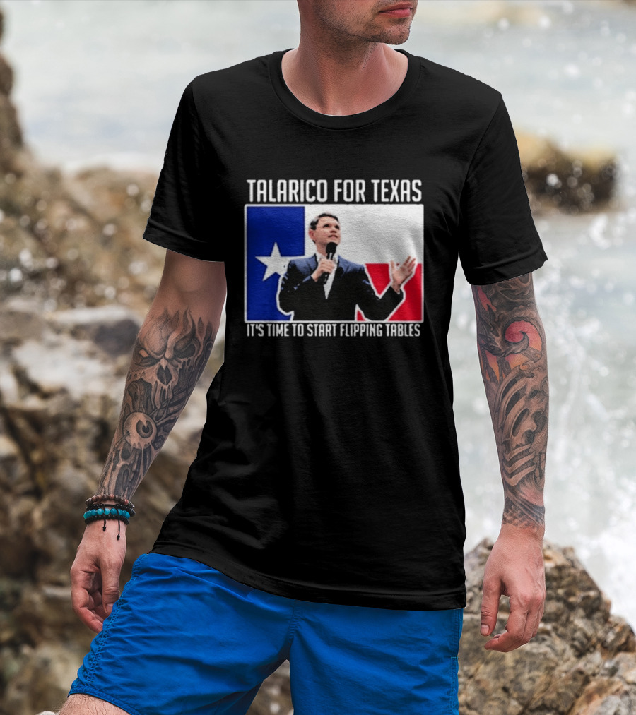 Talarico For Texas It's Time To Start Flipping Tables T-Shirt