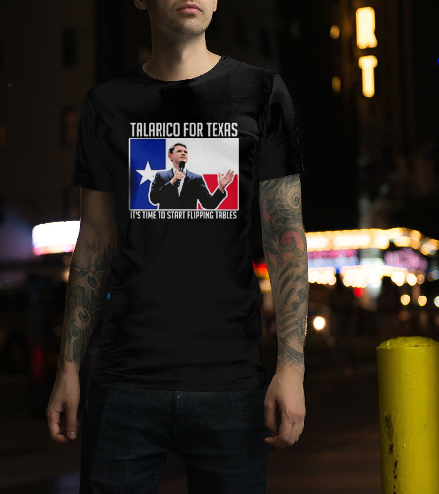 Talarico For Texas It's Time To Start Flipping Tables T-Shirt