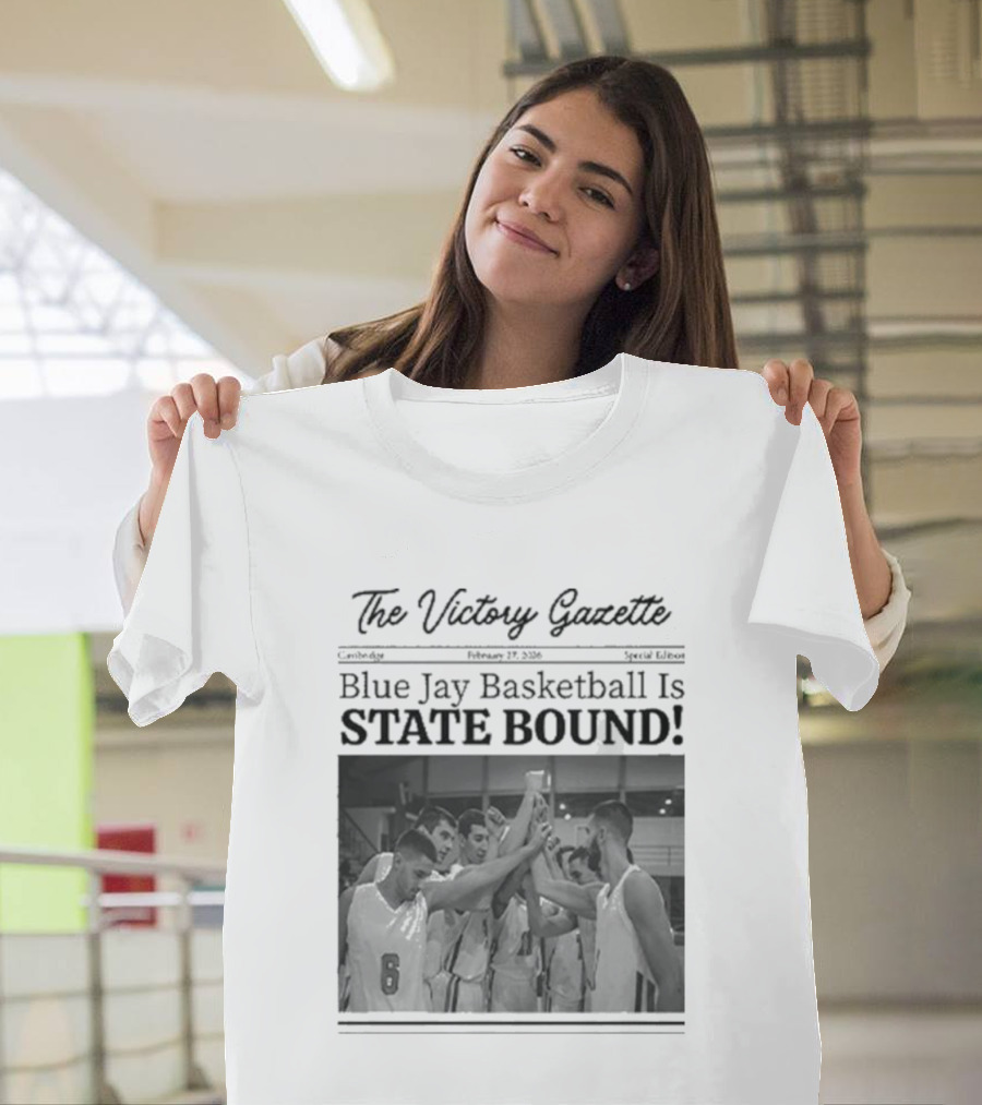The Victory Gazette Blue Jay Basketball Is State Bound Celebration T-Shirt