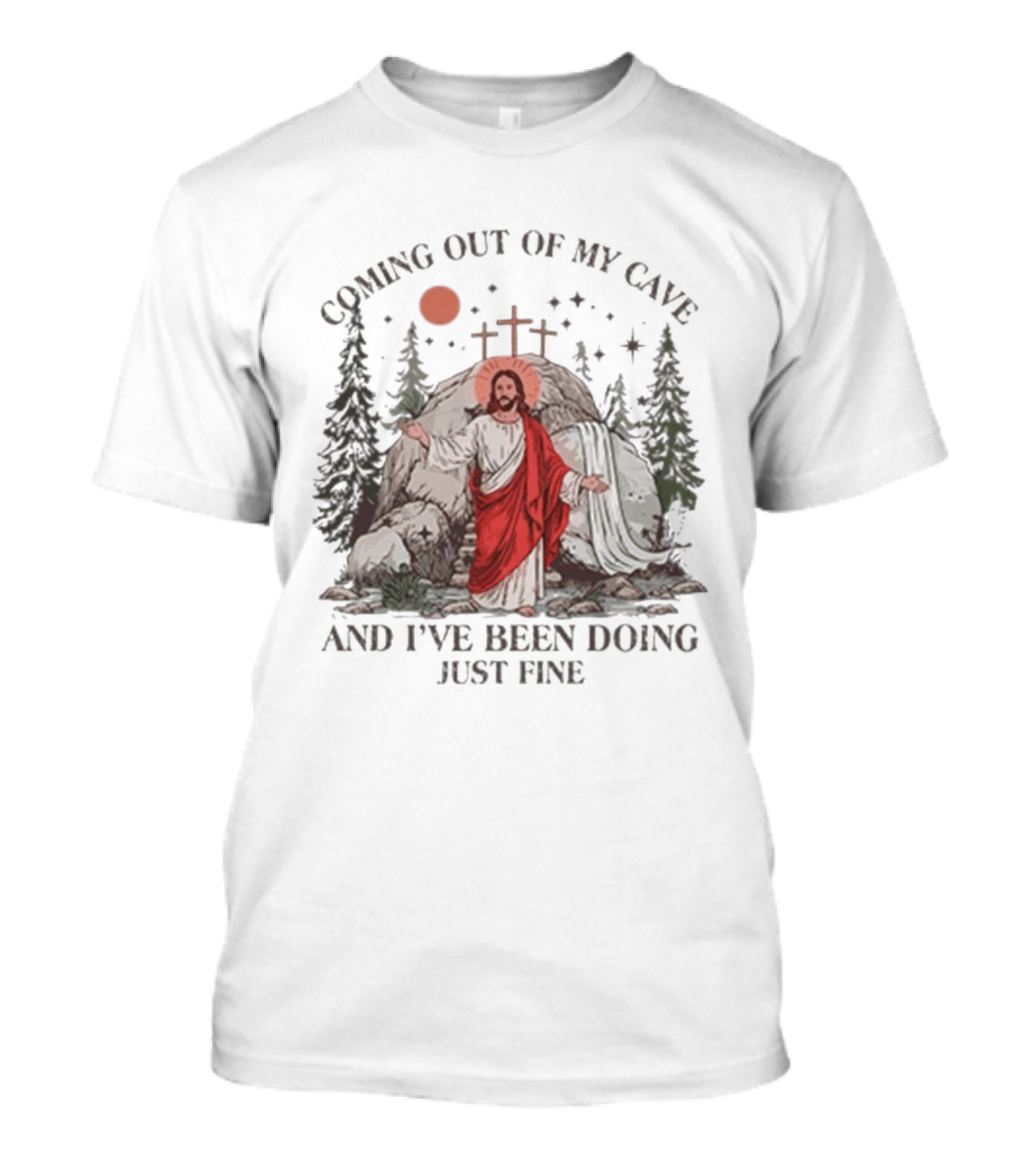 Jesus Coming Out Of My Cave And I've Been Doing Just Fine Forest Cave Crosses T-Shirt