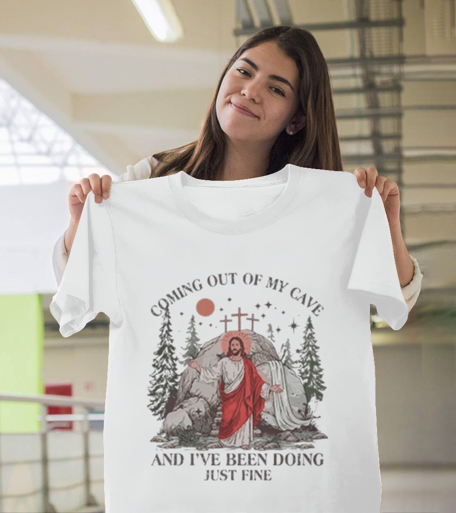 Jesus Coming Out Of My Cave And I've Been Doing Just Fine Forest Cave Crosses T-Shirt