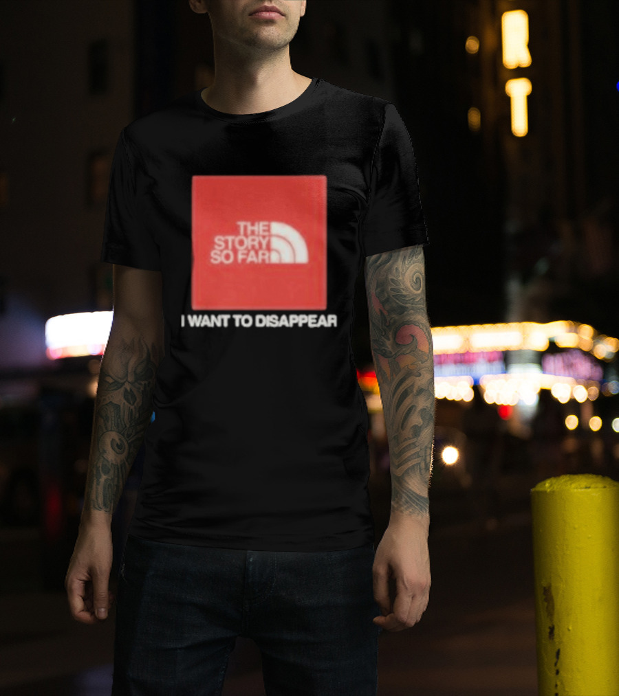 The Story So Far I Want To Disappear T-Shirt