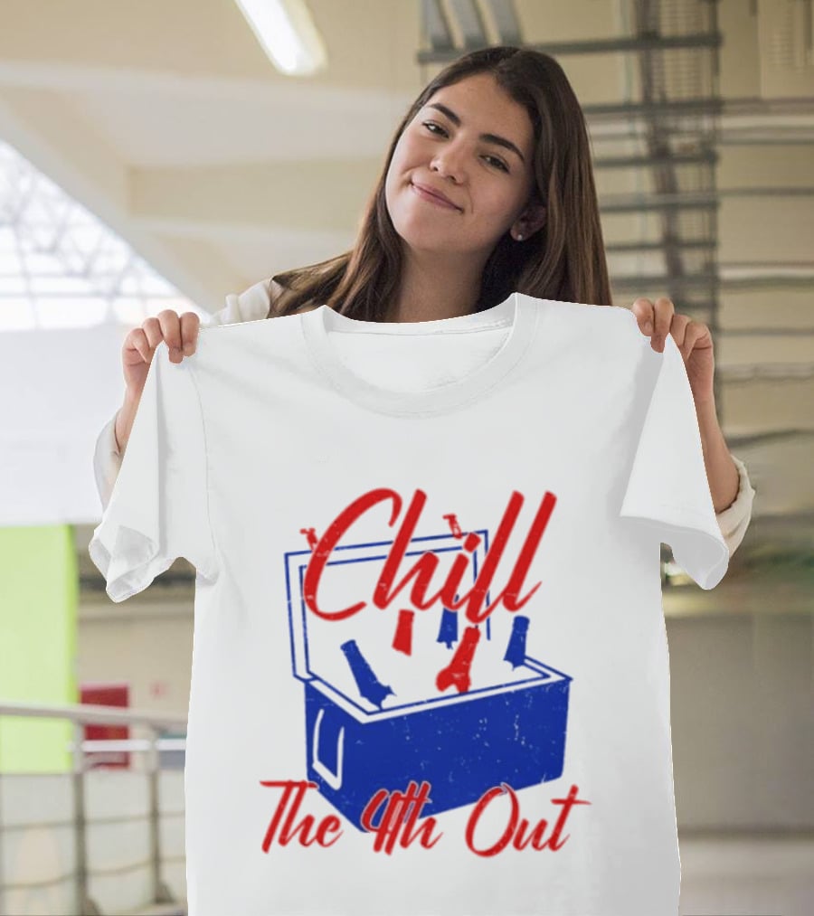 Chill The 4th Out Beer Cooler Fourth Of July T-Shirt