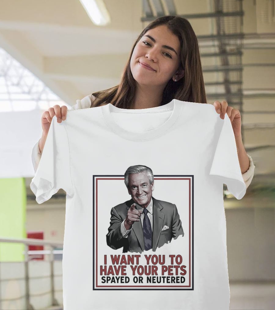 I Want You To Have Your Pets Spayed Or Neutered Ted Knight T-Shirt