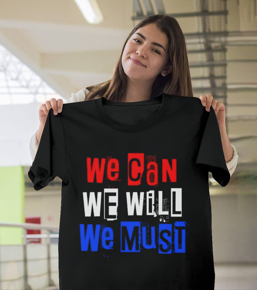 We Can We Will We Must Patriotic Colors Ships From USA T-Shirt