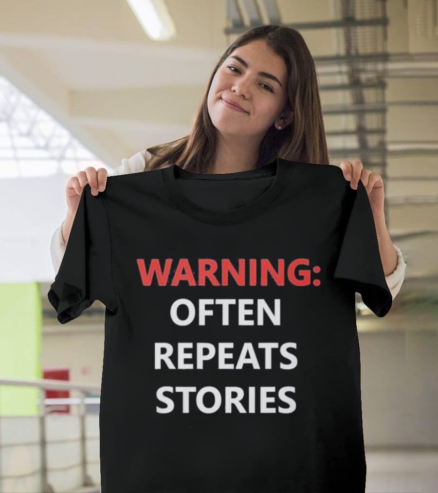 Warning Often Repeats Stories Humorous T-Shirt