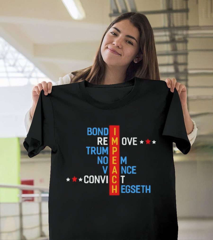 Bondi Remove Trump Noem Vance Convict Hegseth Impeach T-Shirt