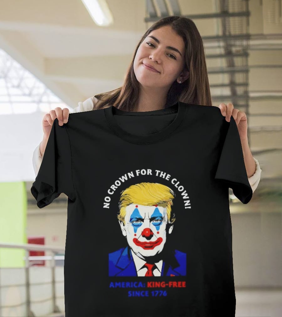 No Crown For The Clown America King Free Since 1776 Trump T-Shirt