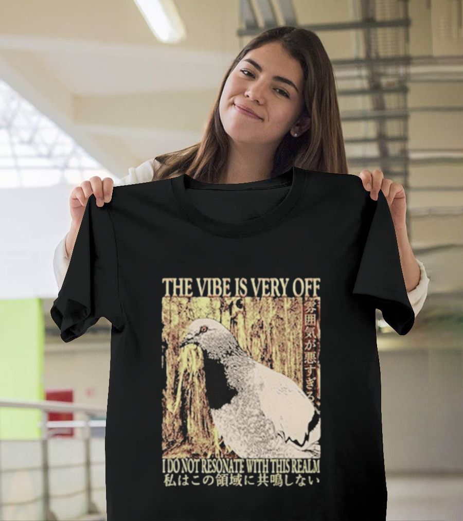 The Vibe Is Very Off I Do Not Resonate With This Realm Pigeon Japanese T-Shirt