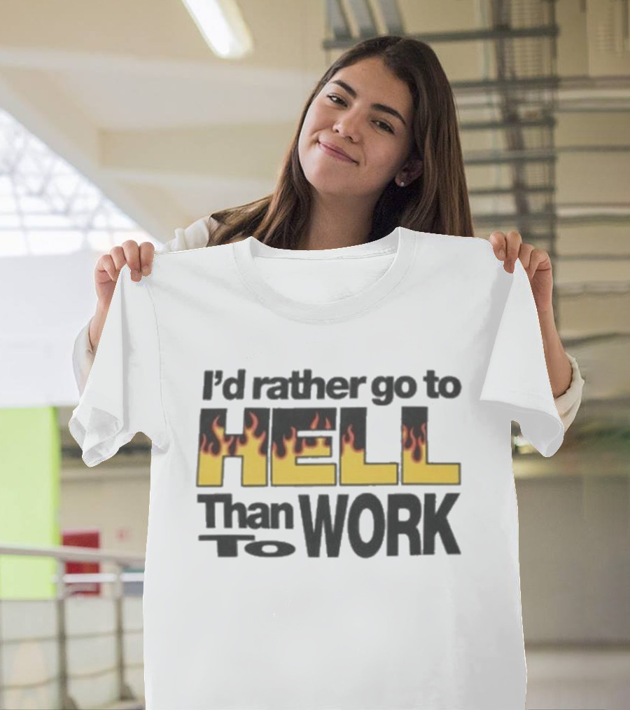 New York Sunshine I'd Rather Go To Hell Than To Work Flame T-Shirt