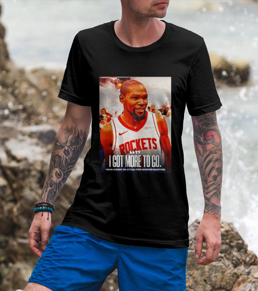 Houston Rockets I Got More To Go Kevin Durant 5th All Time Scoring Milestone T-Shirt