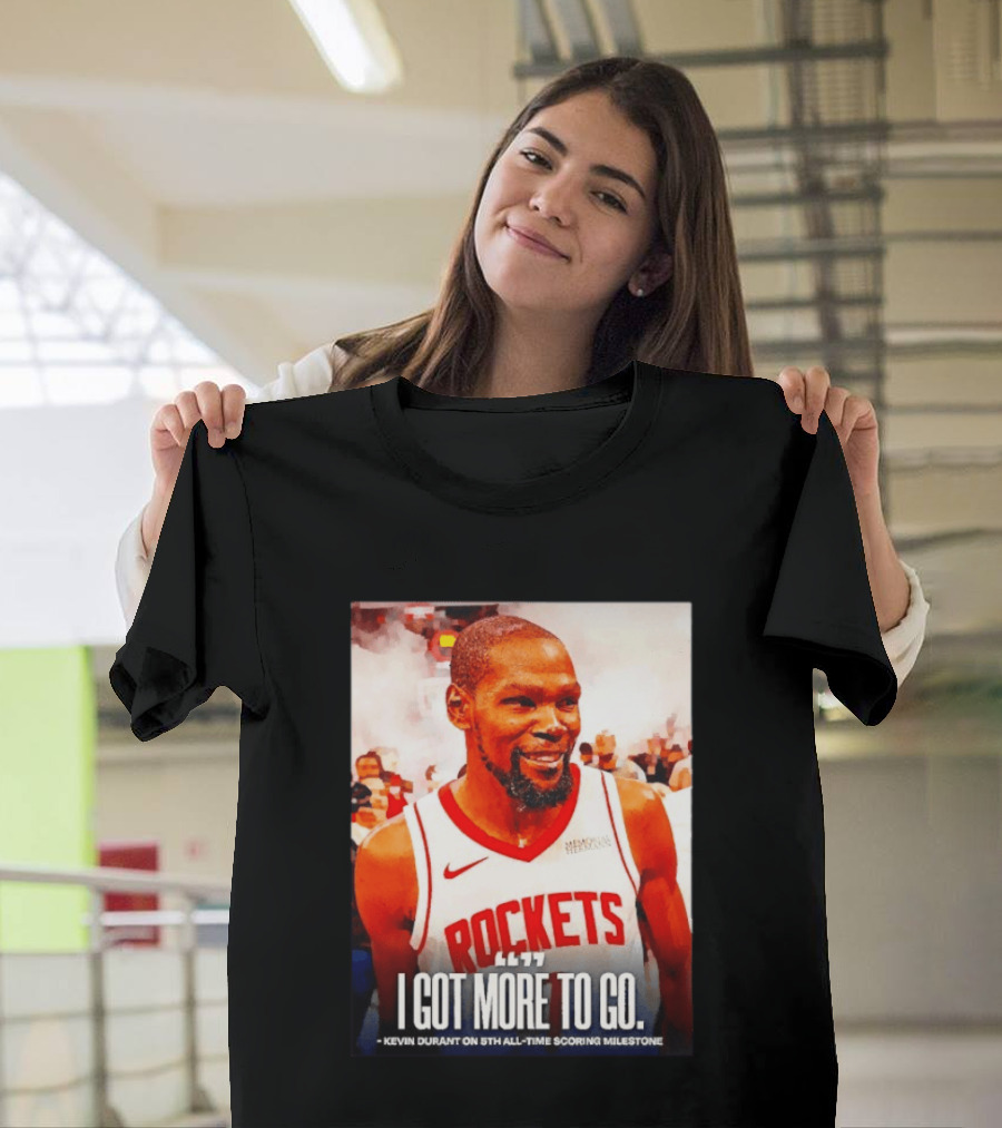 Houston Rockets I Got More To Go Kevin Durant 5th All Time Scoring Milestone T-Shirt