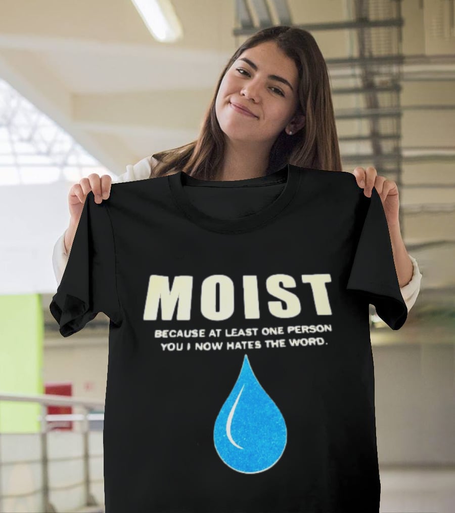 Moist Because At Least One Person You Know Hates The Word Blue Water Droplet T-Shirt