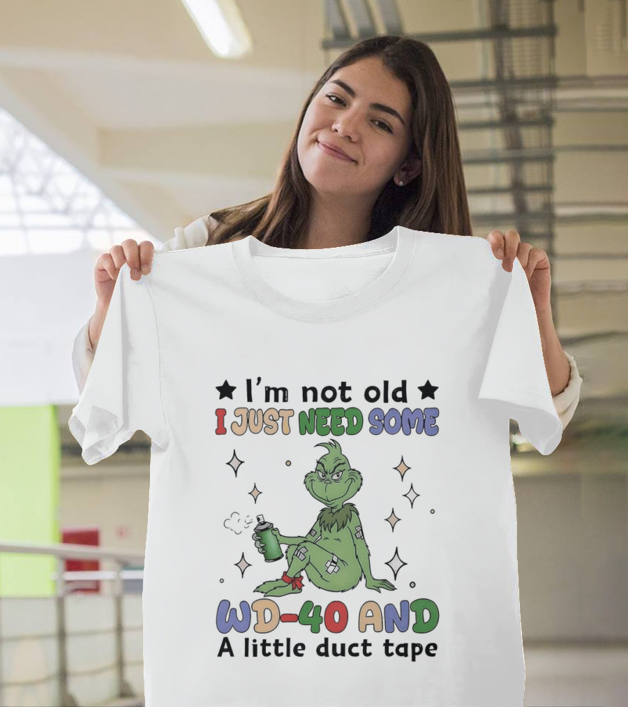 Grinch I'm Not Old I Just Need Some WD 40 And A Little Duct Tape T-Shirt