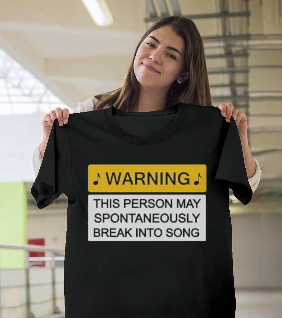 Warning This Person May Spontaneously Break Into Song Musical Humor T-Shirt